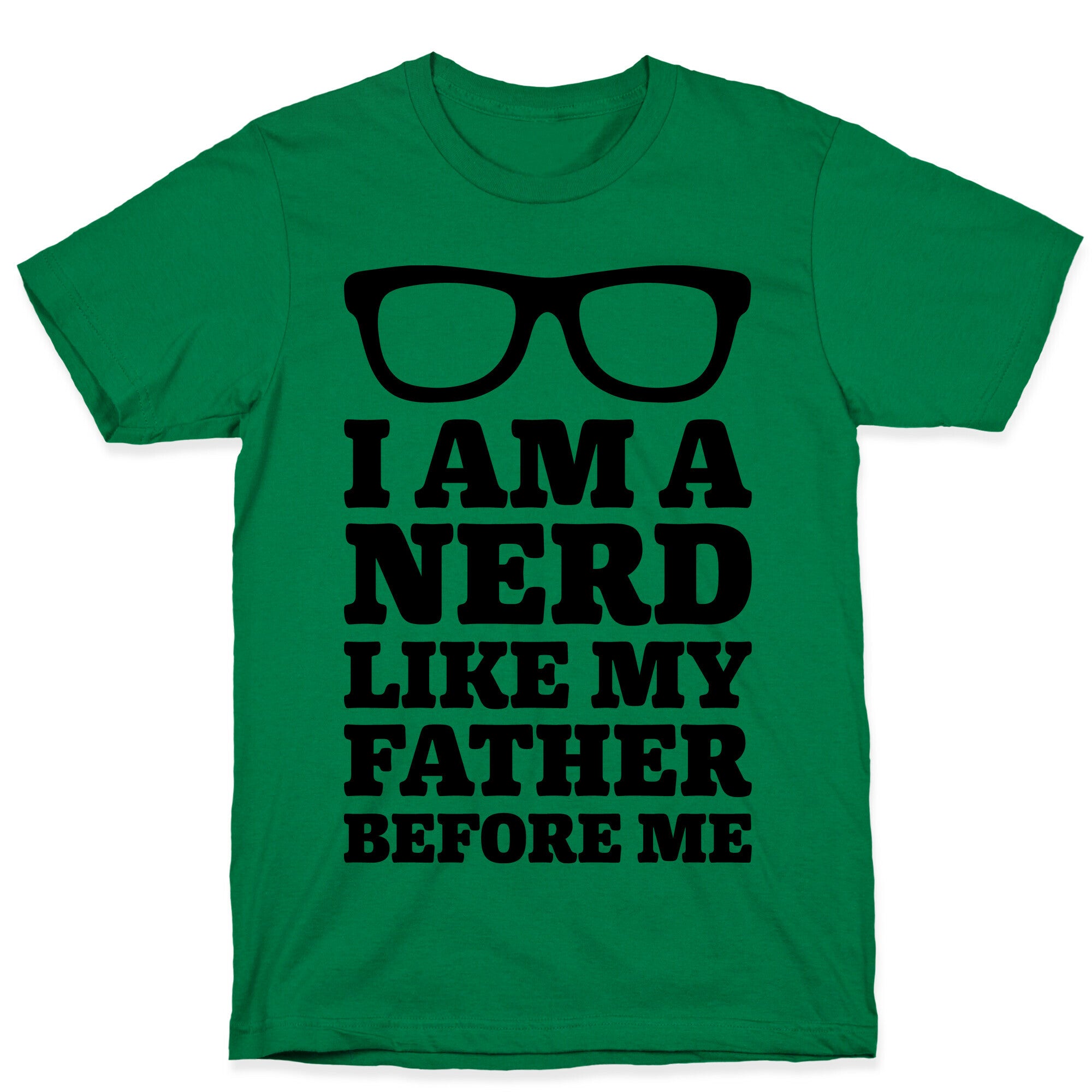 I Am A Nerd Like My Father Before Me T-Shirt